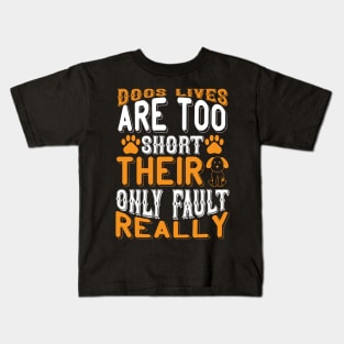 Dogs lives are too short Their only fault really T Shirt For Women Men Kids T-Shirt